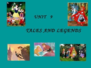 UNIT 9
TALES AND LEGENDS
 