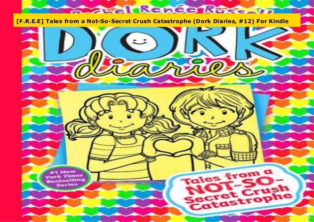 F R E E Tales From A Not So Secret Crush Catastrophe Dork Diaries F R E E Tales From A Not So Secret Crush Catastrophe Dork Diaries