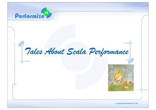 Tales About Scala Performance

© Copyright Performize-IT LTD.

 