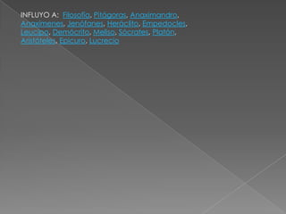 INFLUYO A:  Filosofía, Pitágoras, Anaximandro, Anaxímenes, Jenófanes, Heráclito, Empedocles, Leucipo, Demócrito, Meliso, Sócrates, Platón, Aristóteles, Epicuro, Lucrecio