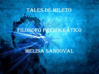 Tales de mileto Filosofo presocrático Melisa Sandoval 