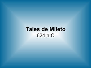 Tales de Mileto 624 a.C 