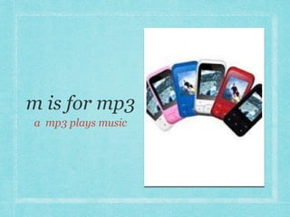 a mp3 plays music 
 