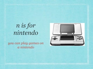 you can play games on 
a nintendo 
 