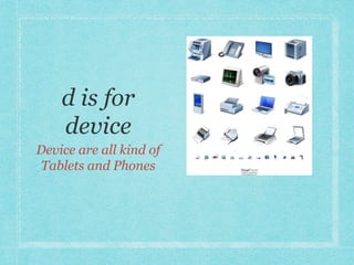 Device are all kind of 
Tablets and Phones 
 