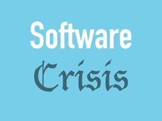 Software 
Crisis 
 