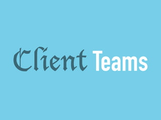Client Teams 
 