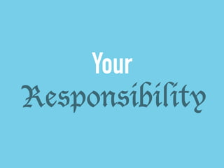 Your 
Responsibility 
 
