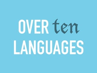 OVER ten 
LANGUAGES 
 