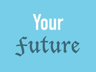 Your 
Future 
 