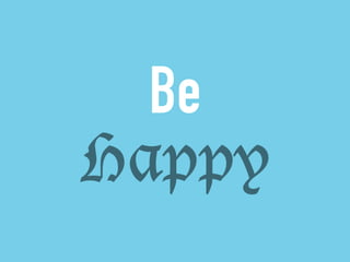 Be 
Happy 
 