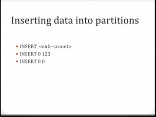 Inserting data into partitions
 INSERT <oid> <count>
 INSERT 0 123
 INSERT 0 0
 