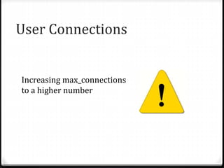 User Connections
Increasing max_connections
to a higher number
 