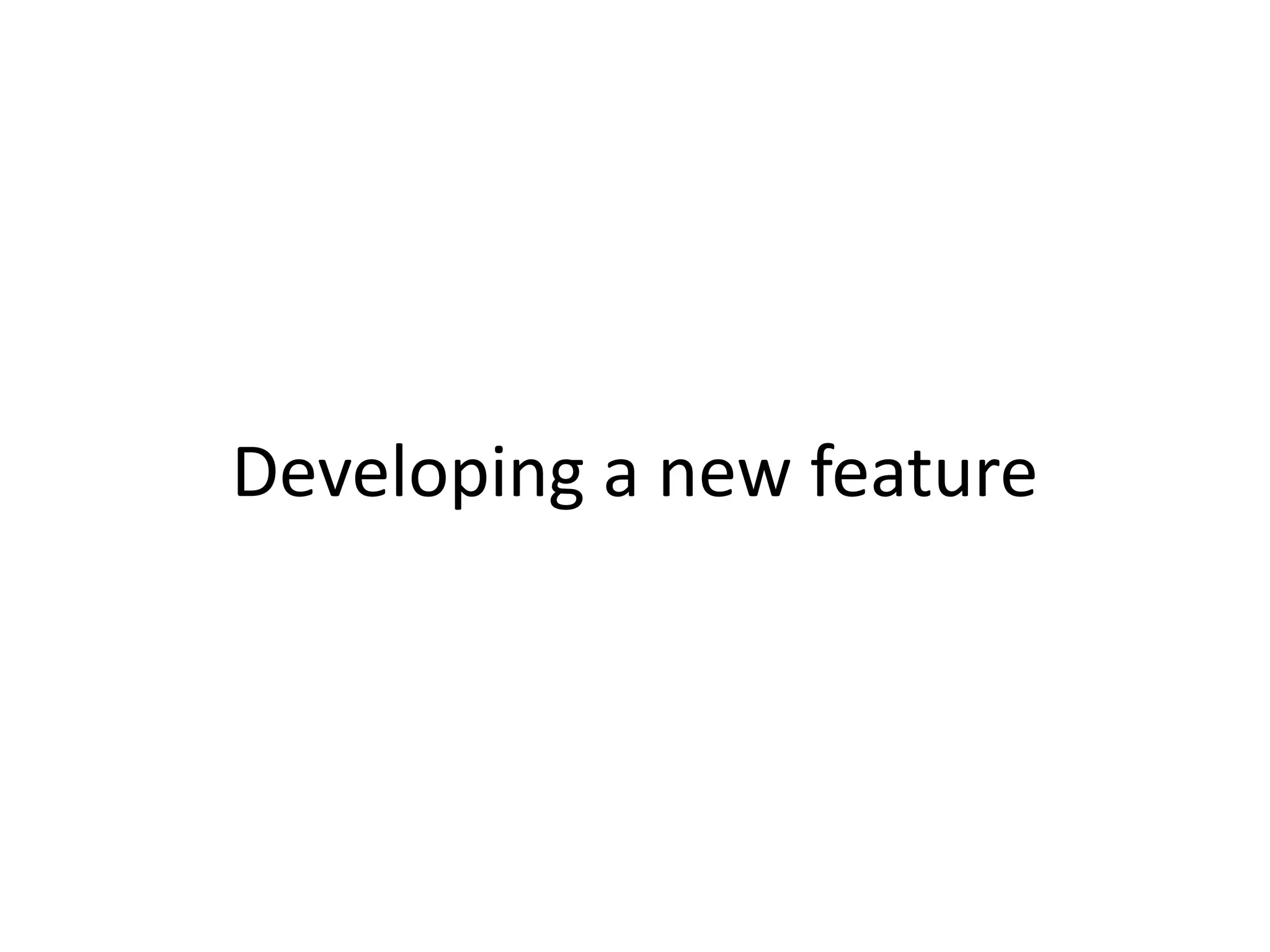 Developing a new feature
 
