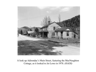 A look up Adirondac’s Main Street, featuring the MacNaughton Cottage, as it looked to Jet Lowe in 1978.  (HAER) 