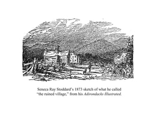Seneca Ray Stoddard’s 1873 sketch of what he called “the ruined village,” from his  Adirondacks Illustrated. 