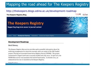 Mapping the road ahead for The Keepers Registry
http://thekeepers.blogs.edina.ac.uk/development-roadmap
 