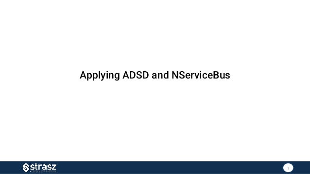 Applying ADSD and NServiceBus
1
 
