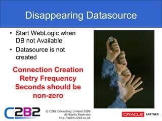 Disappearing DatasourceStart WebLogic when DB not AvailableDatasource is not createdConnection Creation Retry Frequency Seconds should be non-zero