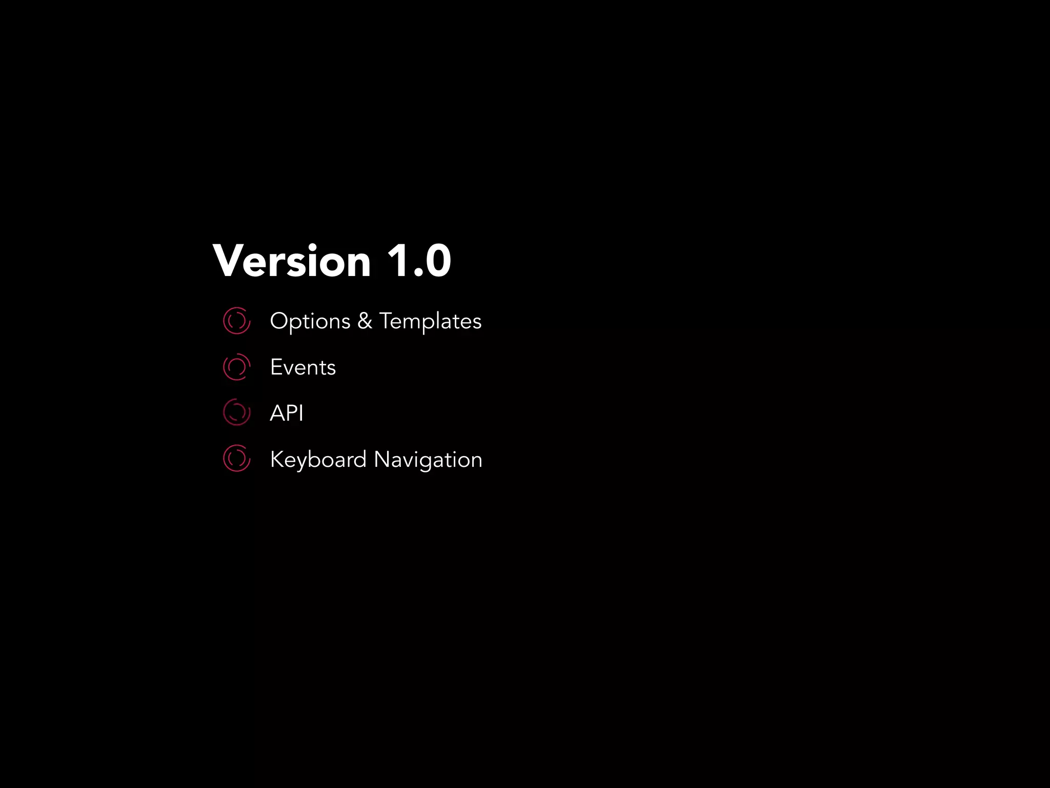 Version 1.0
Options & Templates
Events
API
Keyboard Navigation
 