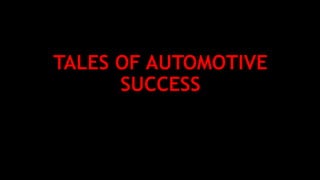 TALES OF AUTOMOTIVE
SUCCESS
 