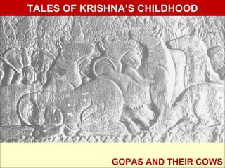 TALES OF KRISHNA’S CHILDHOOD




             GOPAS AND THEIR COWS
 