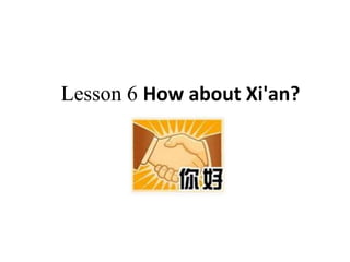 Lesson 6 How about Xi'an?
 