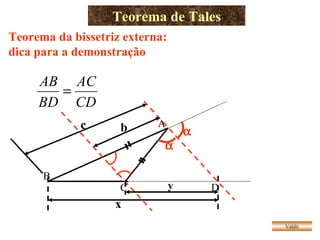 Teorema de Tales Valdir Teorema da bissetriz externa: dica para a demonstração y A B C   D c b x 