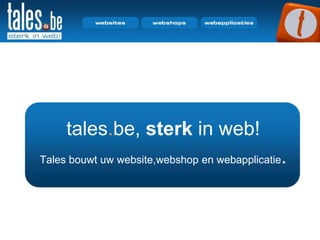 tales.be, sterk in web!
Tales bouwt uw website,webshop en webapplicatie   .
 