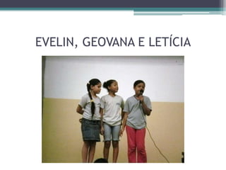 EVELIN, GEOVANA E LETÍCIA