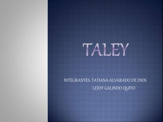 INTEGRANTES: TATIANA ALVARADO DE DIOS
LEIDY GALINDO QUITO
 