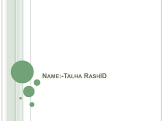 NAME:-TALHA RASHID
 