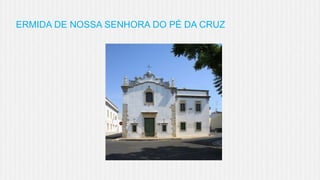 ERMIDA DE NOSSA SENHORA DO PÉ DA CRUZ

 