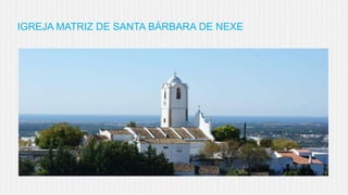 IGREJA MATRIZ DE SANTA BÁRBARA DE NEXE

 