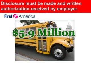 Disclosure must be made and written
authorization received by employer.
 