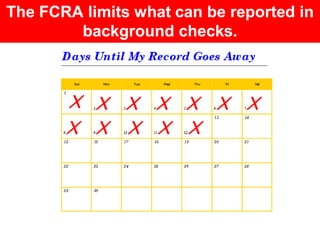 The FCRA limits what can be reported in
        background checks.
 