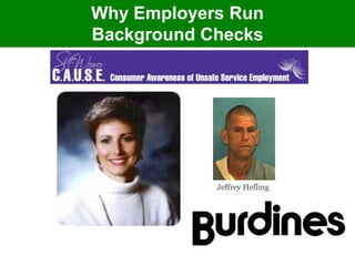 Why Employers Run
Background Checks




            Jeffrey Hefling
 
