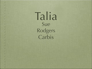 Talia
  Sue
Rodgers
Carbis
 