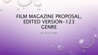 FILM MAGAZINE PROPOSAL,
EDITED VERSION-123
GENRE
BY TALIA LEWIS
 