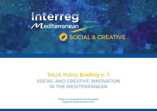 TALIA Policy Brieﬁng n. 1
SOCIAL AND CREATIVE INNOVATION
IN THE MEDITERRANEAN
 