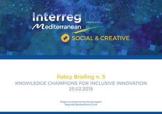 Policy Brieﬁng n. 5
KNOWLEDGE CHAMPIONS FOR INCLUSIVE INNOVATION
25.02.2018
 