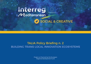 TALIA Policy Brieﬁng n. 2
BUILDING TRANS-LOCAL INNOVATION ECOSYSTEMS
 