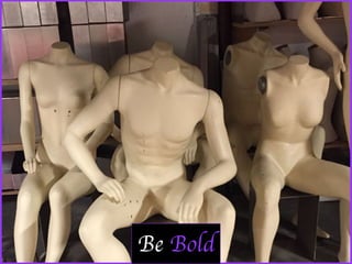 Be Bold
 