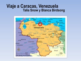 Viaje a Caracas, Venezuela
        Talia Snow y Blanca Birdsong
 