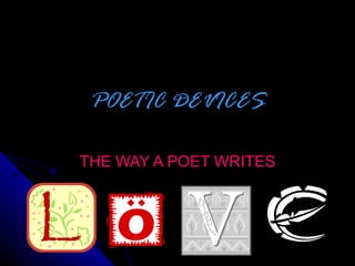 POETIC DEVICES THE WAY A POET WRITES 