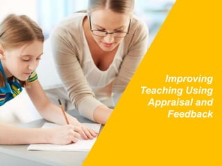Improving
Teaching Using
Appraisal and
Feedback
 