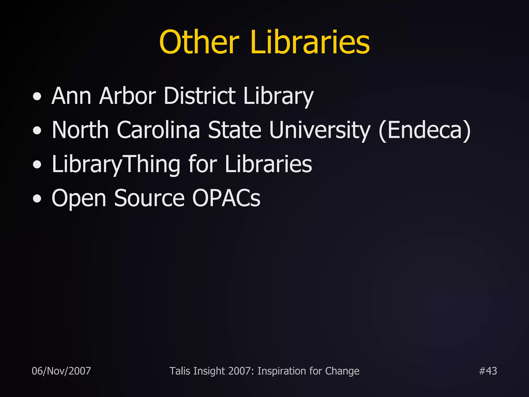 Other Libraries Ann Arbor District Library North Carolina State University (Endeca) LibraryThing for Libraries Open Source OPACs 