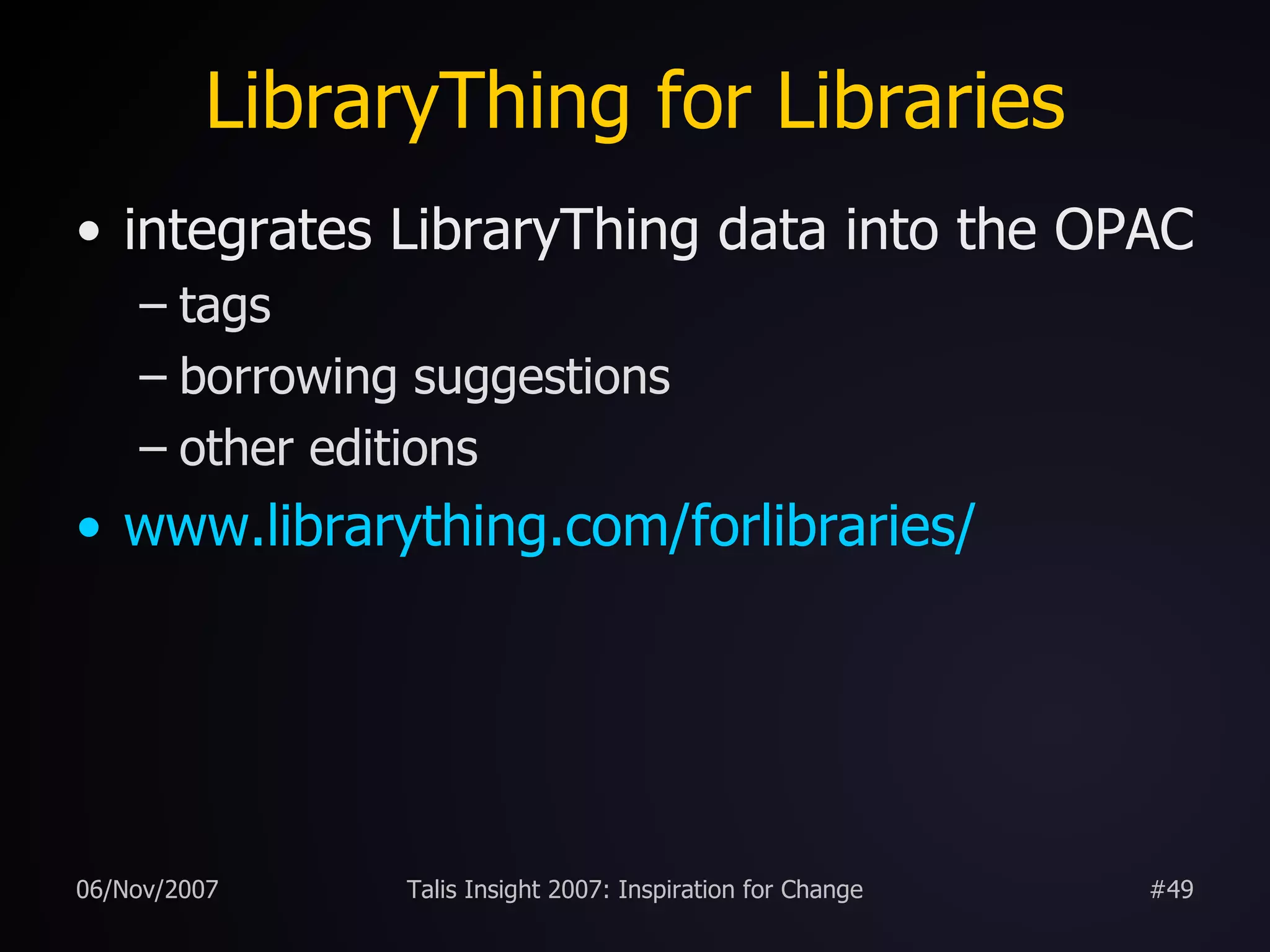 LibraryThing for Libraries integrates LibraryThing data into the OPAC tags borrowing suggestions other editions www.librarything.com/forlibraries / 