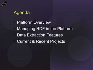 Agenda Platform Overview Managing RDF in the Platform Data Extraction Features Current & Recent Projects 