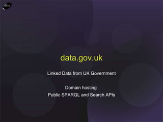 Linked Data from UK Government Domain hosting  Public SPARQL and Search APIs data.gov.uk 